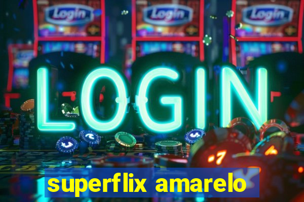 superflix amarelo